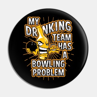 My Drinking Team Has A Bowling Problem Pin