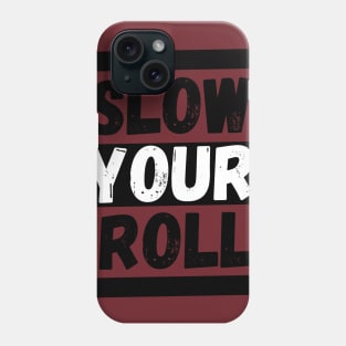 Slow Your Roll Phone Case