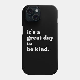 it's a great day to be kind. Phone Case