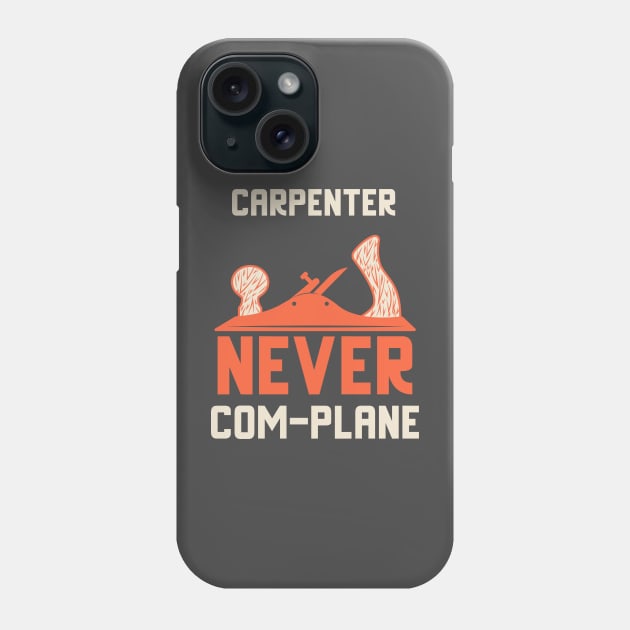 Carpenter never complane, hand plane, woodworking gift, hand tools, carpentry, hand plane, stanley no4, hand woodworker, traditional woodworker, traditional carpenter Phone Case by One Eyed Cat Design