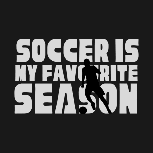 Soccer is my favourite season T-Shirt