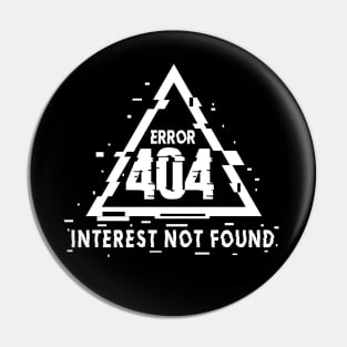 Error 404, Interest Not Found, Not Interested, Glitch Pin