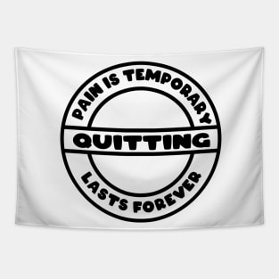 pain is temporary quitting lasts forever Tapestry