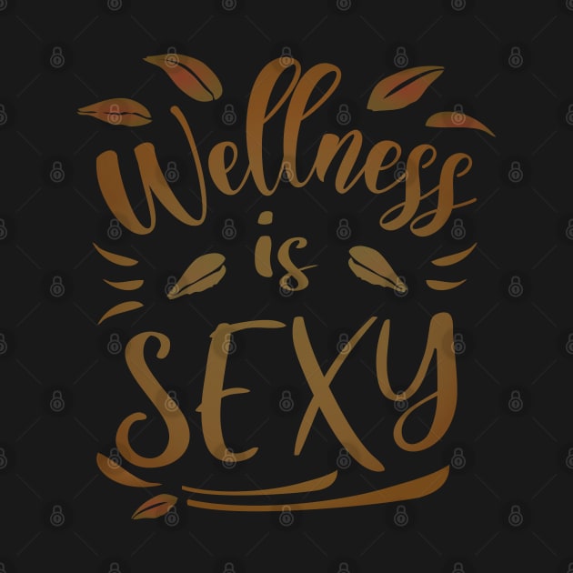 Wellness Is Sexy, Abundant life by FlyingWhale369