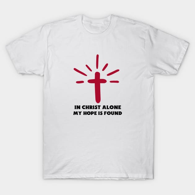 In Christ Alone My Hope Is Found Christian T Shirt In Christ Alone My Hope Is Found Christian T Shirt