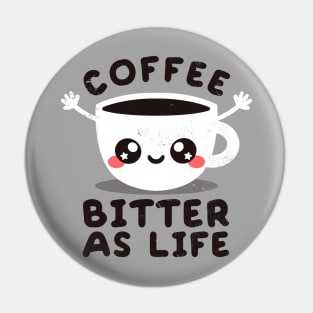 coffee bitter as life Pin