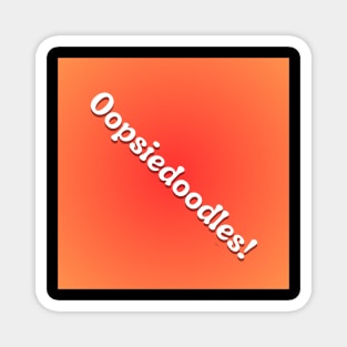 Oopsiedoodles! on red orange background Magnet