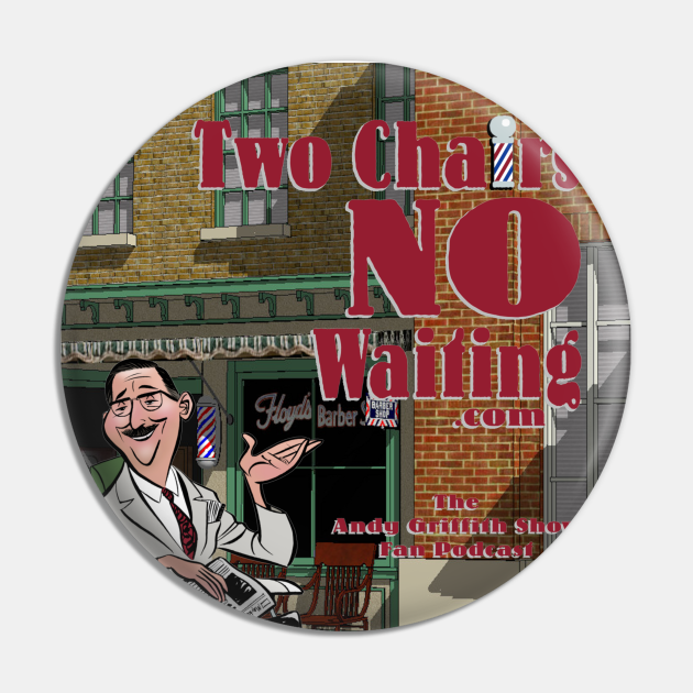 Two Chairs No Waiting Podcast Mayberry Pin TeePublic