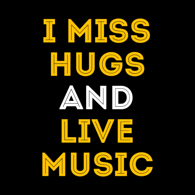 I miss hugs and live music by Dexter