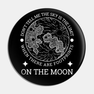 Don't tell me the sky is the limit when there are footprints on the moon Pin