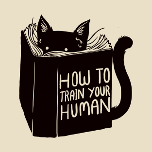 How To Train Your Human T-Shirt