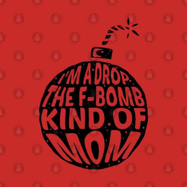 I'm a drop the F-Bomb Kinda Mom by A Comic Wizard