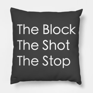 The Block, The Shot, The Stop Pillow