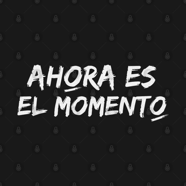 Now is the time. Motivational phrase in Spanish. Songs and quotes in Spanish. by Rebeldía Pura