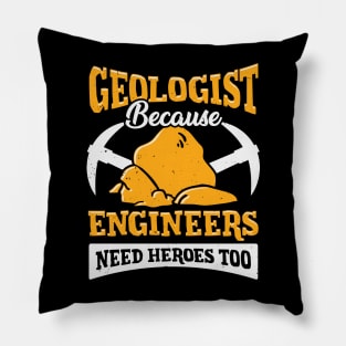 Geologist Because Engineers Need Heroes Too Pillow