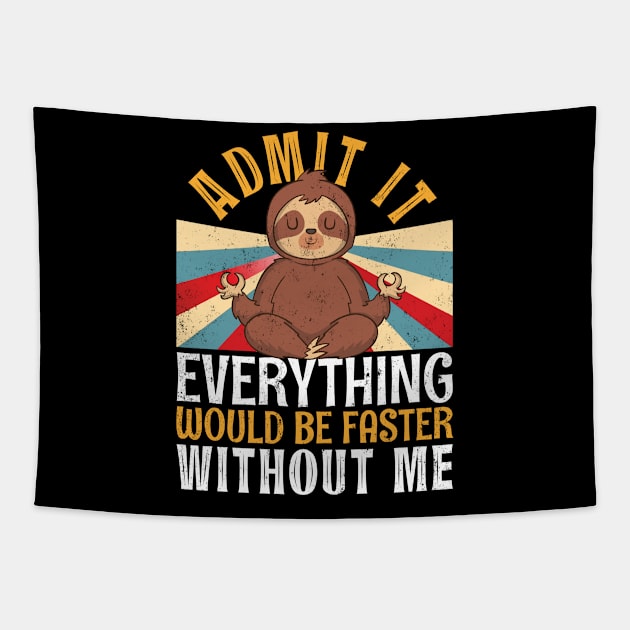 Admit It Everything Would Be Faster Without Me Sloth Yoga Tapestry by alcoshirts