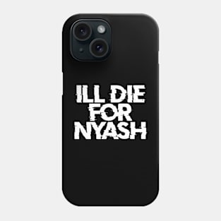 What you do for nyash Phone Case