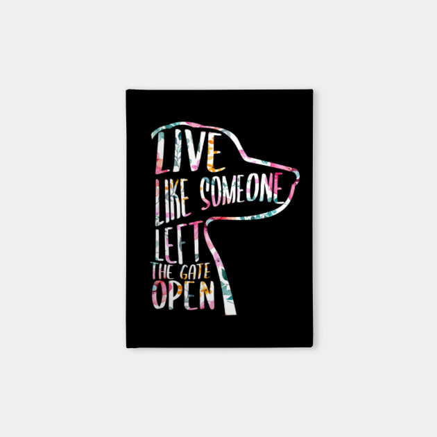 Live Like Someone Left The Gate Open Flower Dog Lover Gift