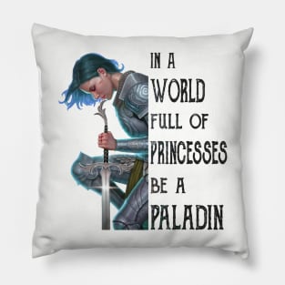 In A World Full Of Princesses Be A Paladin Pillow