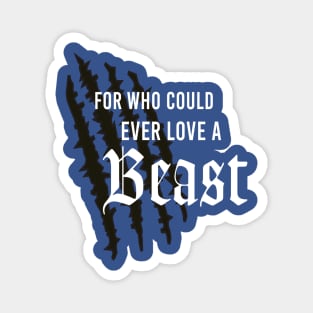 For Who Could Ever Love A Beast by Last Petal Tees Magnet