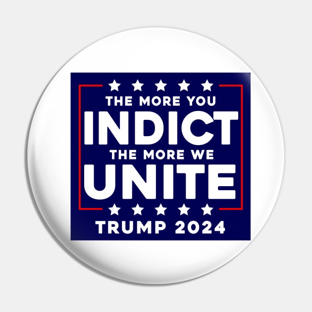 The More You Indict The More We Unite MAGA Trump Indictment Pin by Sunoria