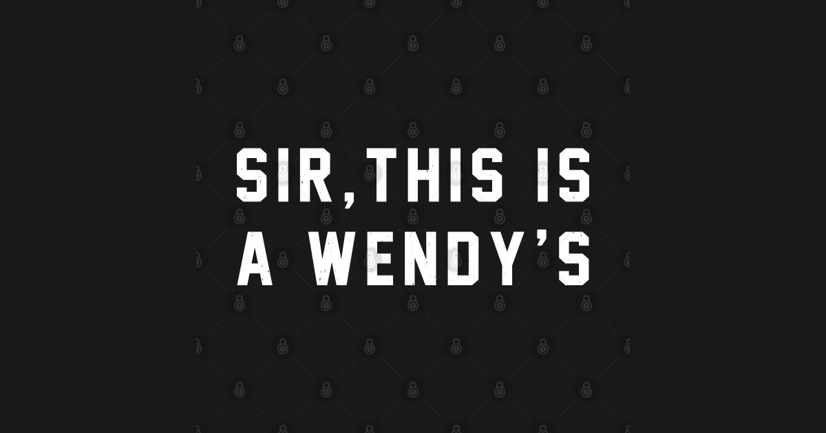 Sir This Is A Wendy's