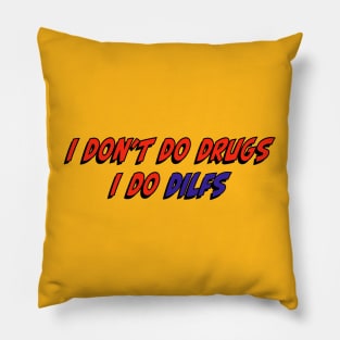 I don’t do drugs I do DILFS Pillow