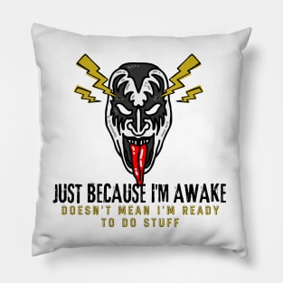 Just because I'm awake Doesn't mean I'm ready to do stuff Not A Morning Person Hate Waking Up Pillow