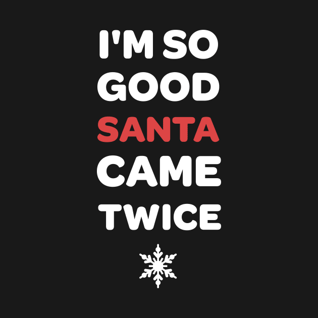 I'm So Good Santa Came Twice Funny Christmas Joke by JustPick