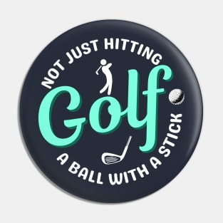 Not Just hitting a ball with a stick - Golf Joke Quote Pin