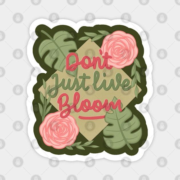 don't just live bloom! Magnet by Karyavna