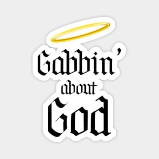 Gabbin' About God Magnet