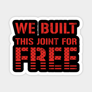 We Built This Joint For Free Magnet