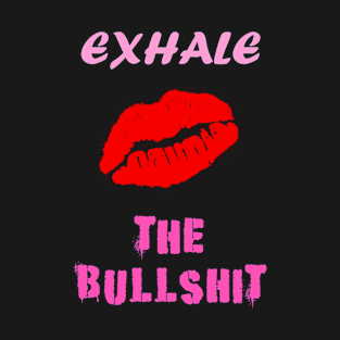 Exhale the bullshit. Wear a mask. Red lips kiss trace. Inspirational quote for women. T-Shirt