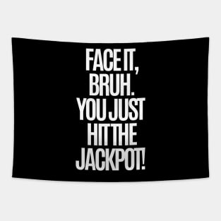 Face it, bruh. You just hit the jackpot! Tapestry