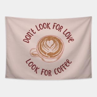 Dont Look For Love Look For Coffee Tapestry