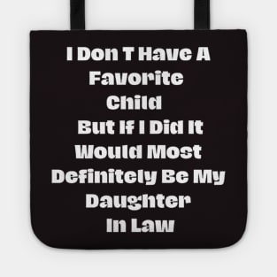 I Don T Have A Favorite Child But If I Did It Would Most Definitely Be My Daughter In Law Tote