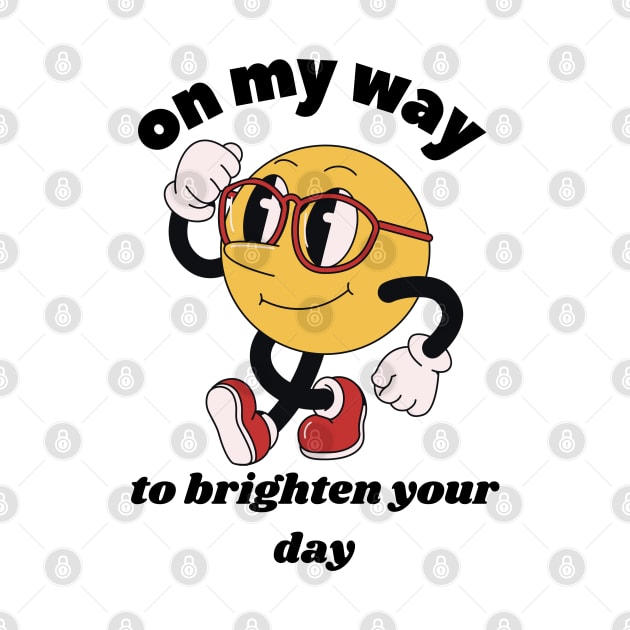 On My Way To Brighten Your Day by twitaadesign