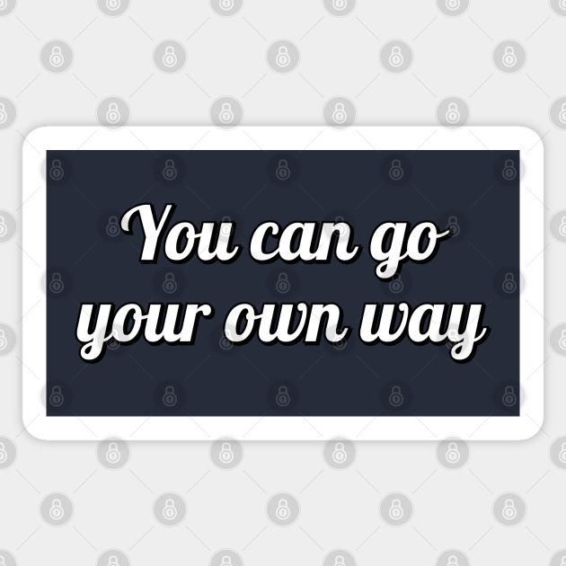 You can go your own way Inspiring Quotes For Women Sticker TeePublic