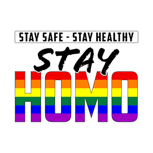 Stay Safe, Stay Healthy, Stay Homo LGBTQ Pride T-Shirt