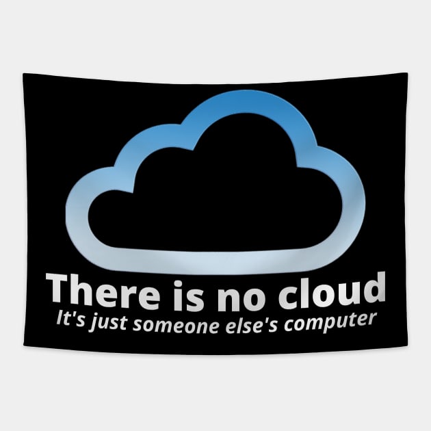 There Is No Cloud Its Just Someone Else's Computer Tapestry by PsychoDynamics