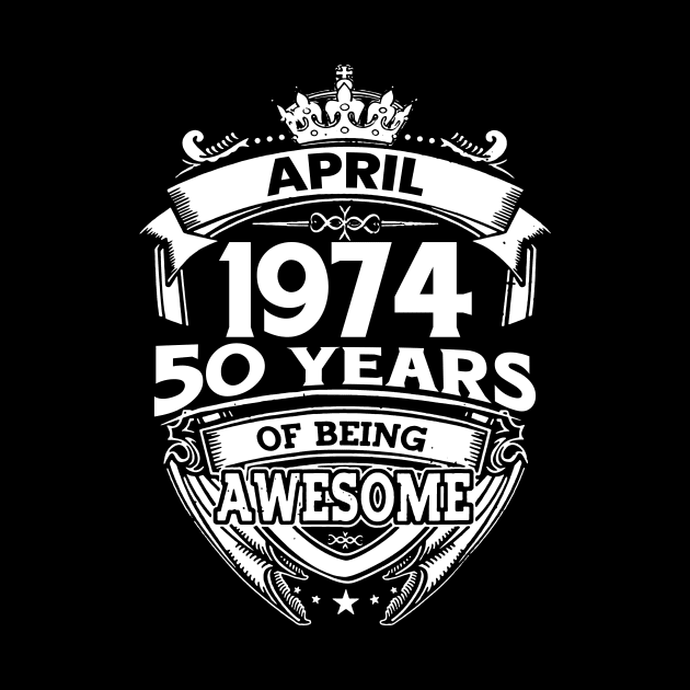 April 1974 50 Years Of Being Awesome 50th Birthday by D'porter