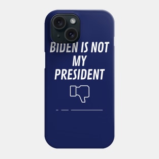 Biden Is Not My President Phone Case