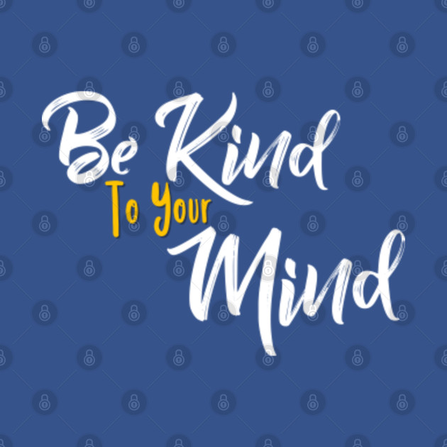 Discover Be kind to you mind - Be Kind To Your Mind - T-Shirt