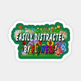 Easily distracted by flowers Magnet