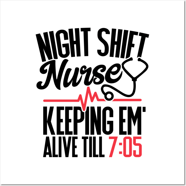 Funny Night Shift Nurse Gift Shirt Keeping Alive till 7:05