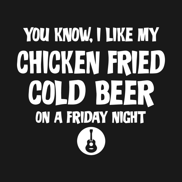 You Know, I Like My Chicken Fried Cold Beer On A Friday Night by CuteSyifas93