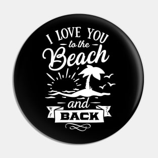 I Love You To The Beach And Back Pin