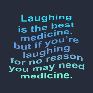 Laughing Is The Best Medicine T-Shirt