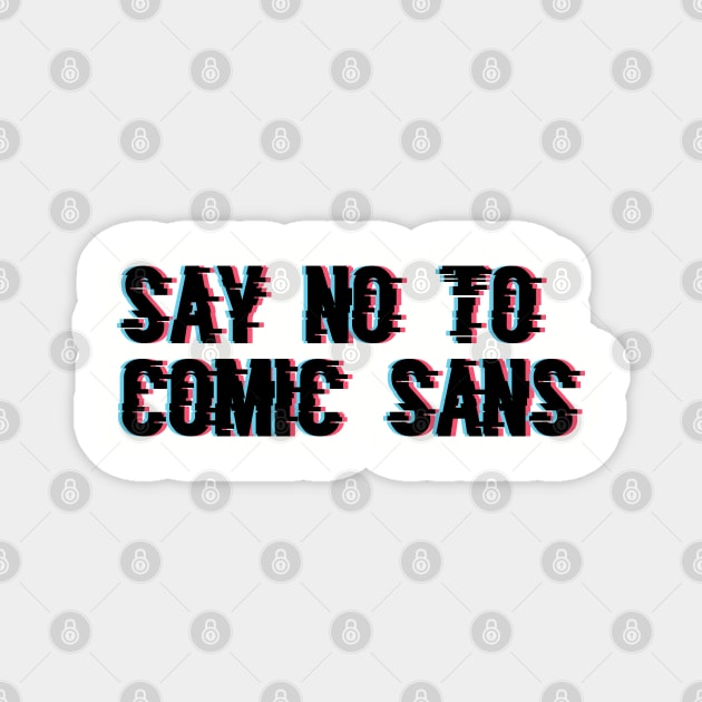 Say No to Comic Sans Magnet by Joebarondesign